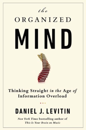 Beispielbild fr The Organized Mind: Thinking Straight in the Age of Information Overload zum Verkauf von ThriftBooks-Reno