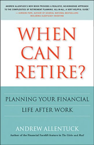 Imagen de archivo de When Can I Retire?: Planning Your Financial Life After Work Allentuck, Andrew a la venta por Aragon Books Canada