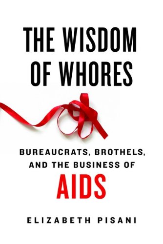 Stock image for Wisdom of Whores : Bureaucrats, Brothels, and the Business of AIDS for sale by Better World Books