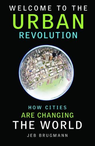 Stock image for Welcome to the Urban Revolution : How Cities Are Changing the World for sale by Better World Books: West