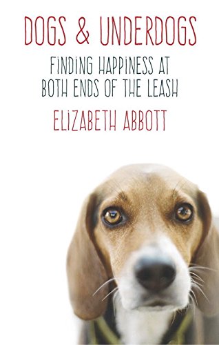 Imagen de archivo de Dogs and Underdogs: Finding Happiness at Both Ends of the Leash a la venta por ThriftBooks-Atlanta