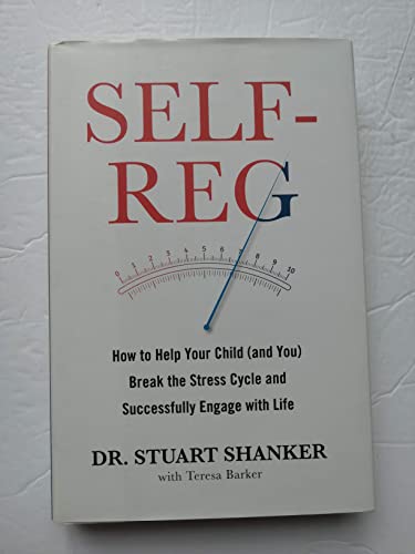 Stock image for Self-Reg: How to Help Your Child (and You) Break the Stress Cycle and Successfully Engage with Life for sale by Better World Books