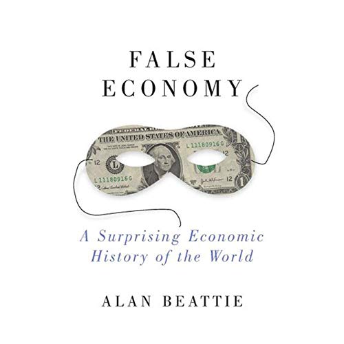 Imagen de archivo de False Economy : A Suprising Economic History of the World a la venta por Better World Books