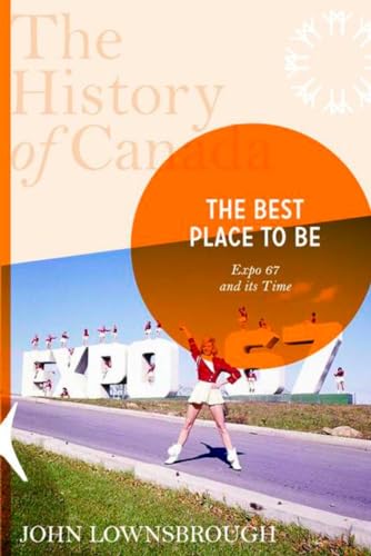 Beispielbild fr The History of Canada Series: The Best Place To Be: Expo 67 And Its Time zum Verkauf von Zoom Books Company