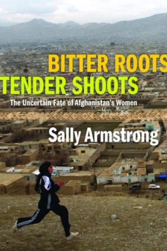 Imagen de archivo de Bitter Roots Tender Shoots: The Uncertain Fate Of Afghanistan's Women a la venta por More Than Words