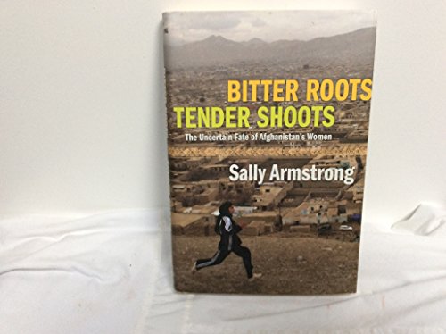 Stock image for Bitter Roots Tender Shoots: The Uncertain Fate Of Afghanistan's Women for sale by More Than Words