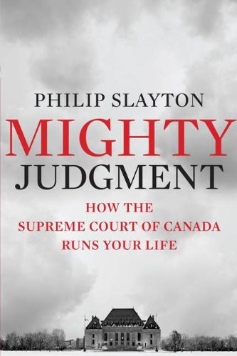 Stock image for Mighty Judgment: How the Supreme Court of Canada Runs Your Life for sale by Hourglass Books