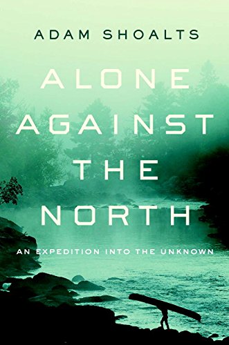Imagen de archivo de Alone Against the North: An Expedition Into the Unknown a la venta por ThriftBooks-Dallas