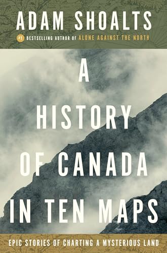 Stock image for A History of Canada in Ten Maps: Epic Stories of Charting a Mysterious Land for sale by Contact Editions, ABAC, ILAB