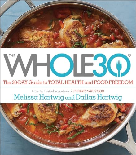 Stock image for The Whole30: The 30-Day Guide to Total Health and Food Freedom Urban, Melissa Hartwig and Hartwig, Dallas for sale by Aragon Books Canada