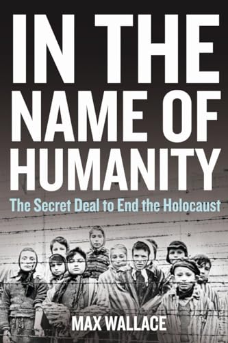 Beispielbild fr In the Name of Humanity; The Secret Deal to End the Holocaust zum Verkauf von BISON BOOKS - ABAC/ILAB