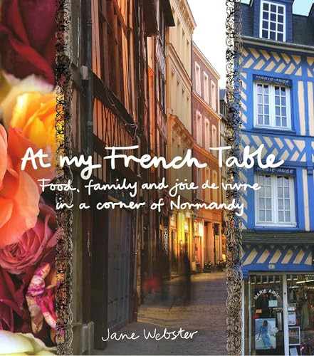 Imagen de archivo de At My French Table: Food, Family and Joie De Vivre in a Corner of Normandy. a la venta por Buchhandlung Gerhard Hcher