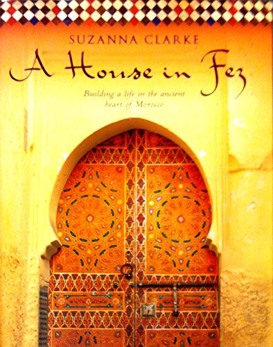 9780670070350: A House in Fez: Building a Life in the Ancient Heart of Morocco