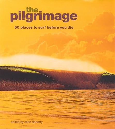 Stock image for The Pilgrimage: 50 Places to Surf Before You Die for sale by Reuseabook