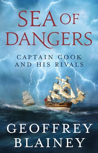 Sea of Dangers: Captain Cook and His Rivals - Blainey Geoffrey