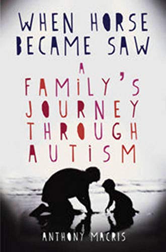 Stock image for When Horse Became Saw: A Family's Journey Through Autism. for sale by BOOKHOME SYDNEY