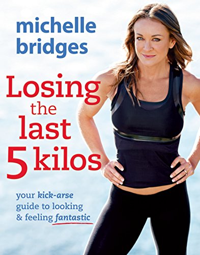 Stock image for Losing The Last 5 Kilos: Your Kick-Arse Guide to Looking & Feeling Fantastic for sale by WorldofBooks