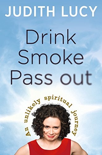 Stock image for Drink, Smoke, Pass Out: An Unlikely Spiritual Journey for sale by WorldofBooks