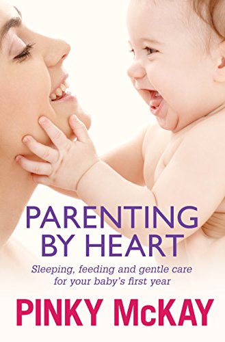 Imagen de archivo de Parenting by Heart: Sleeping, Feeding and Gentle Care for your Baby's First Year a la venta por Your Online Bookstore