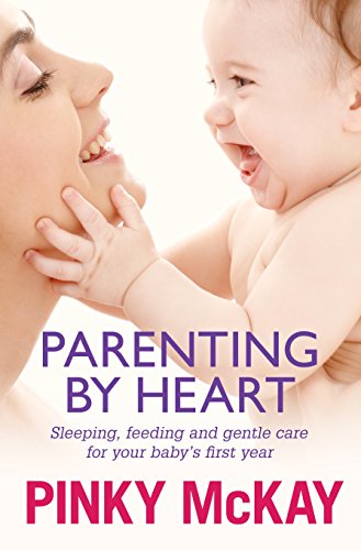 9780670075089: Parenting By Heart: Sleeping, Feeding and Gentle Care for Your Baby's First Year