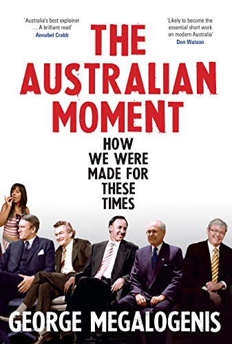 Stock image for The Australian Moment: How We Were Made for These Times for sale by Ripponlea Books