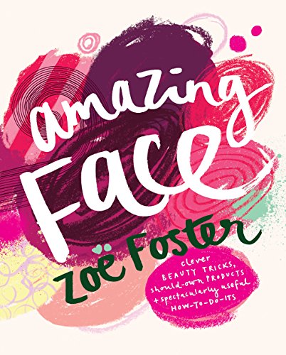 Stock image for Amazing Face: Clever Beauty Tricks, Should-Own Products + Spectacularly Useful How-To-Do-Its for sale by ThriftBooks-Dallas