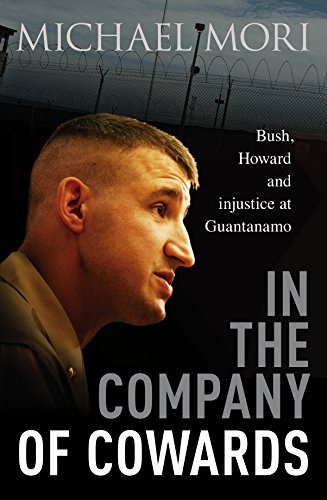 Stock image for In the Company of Cowards: Bush, Howard and injustice at Guantanamo for sale by ThriftBooks-Atlanta
