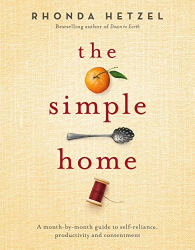 Stock image for The Simple Home: A Month-by-Month Guide to Self-Reliance, Productivity and Contentment for sale by Goodwill Books