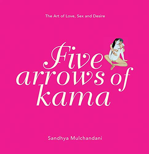 Beispielbild fr Five Arrows of Kama: The Art of Love, Sex and Desire zum Verkauf von Mispah books