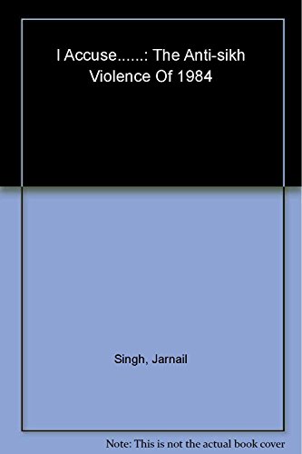 Stock image for I Accuse: The Anti-Sikh Violence of 1984 for sale by Better World Books