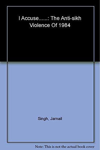 9780670083947: I Accuse: The Anti-Sikh Violence of 1984 [Hardcover] [Jan 01, 2009] Jarnail Singh