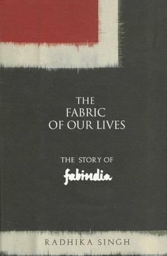 Stock image for The Fabric of Our Lives: The Story of Fabindia for sale by ThriftBooks-Dallas