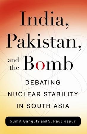 India, Pakistan and the Bomb: Debating Nuclear Stability in South Asia - Sumit Ganguli,Paul S. Kapur