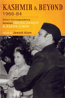 Kashmir and Beyond 1966-84: Select Correspondence Between Indira Gandhi and Karan Singh