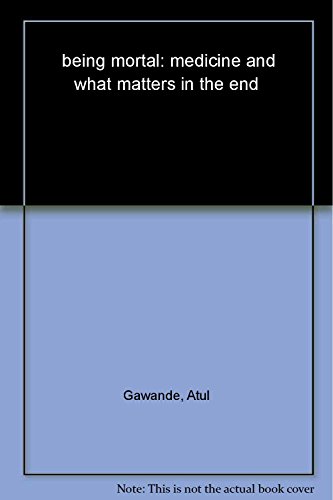 Beispielbild fr Being Mortal: Medicine and What Matters in the End by Gawande, Atul (2014) Hardcover zum Verkauf von Goodwill of Colorado