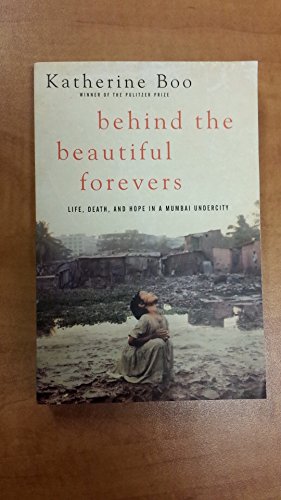Stock image for Behind The Beautiful Forevers: Life, Death And Hope In A Mumbai Undercity for sale by Better World Books