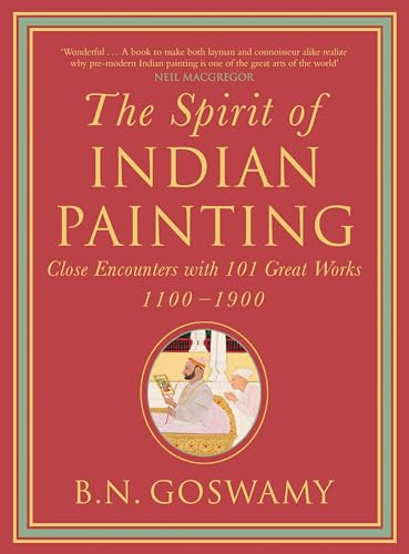 Stock image for The Spirit of Indian Painting : Close Encounter with 101 Great Works, 1100-1900 for sale by Goodwill of Colorado