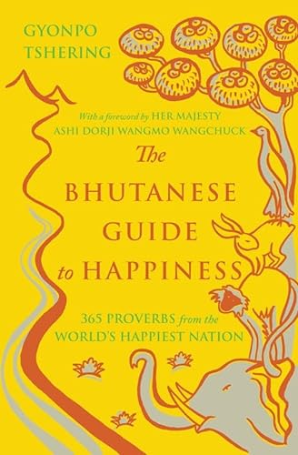 Imagen de archivo de The Bhutanese Guide to Happiness: 365 Proverbs from the World's Happiest Nation a la venta por ThriftBooks-Dallas