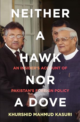 9780670088010: Neither a Hawk nor a Dove: An Insider's Account of Pakistan's Foreign Policy by by Khurshid Mahmud Kasuri (2015-01-01)