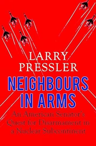 Beispielbild fr Neighbours in Arms: An American Senator's Quest for Disarmament in a Nuclear Subcontinent zum Verkauf von ThriftBooks-Dallas