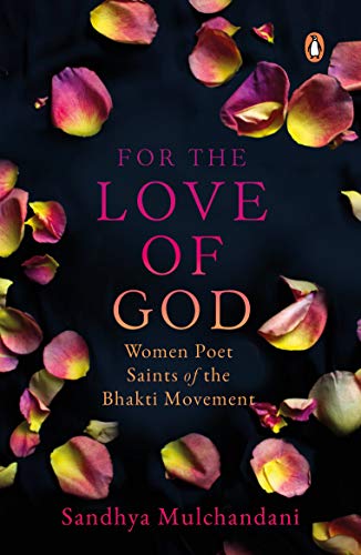 Beispielbild fr For the Love of God: Women Poet Saints of the Bhakti Movement zum Verkauf von dsmbooks