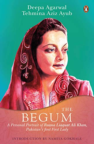 9780670091188: The Begum: A Portrait of Ra’ana Liaquat Ali Khan, Pakistan’s Pioneering First Lady