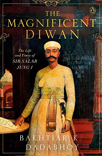 Stock image for The Magnificent Diwan: The Life And Times Of Sir Salar Jung I for sale by Books Puddle