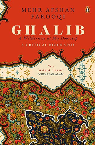 Imagen de archivo de Ghalib: A Wilderness At My Doorstep. A Critical Biography a la venta por Books Puddle