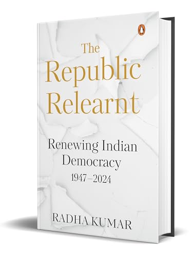 Imagen de archivo de The Republic Relearnt: Renewing Indian Democracy (1947-2024) a la venta por Books Puddle