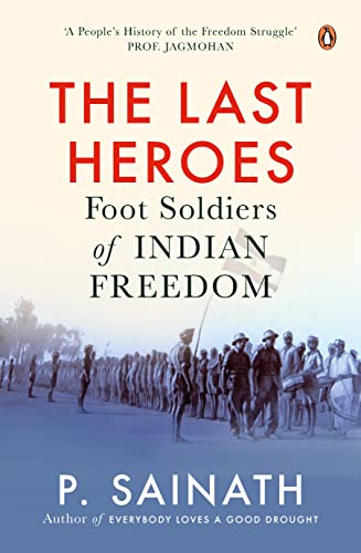 Imagen de archivo de The Last Heroes: Foot Soldiers of Indian Freedom a la venta por Books Puddle