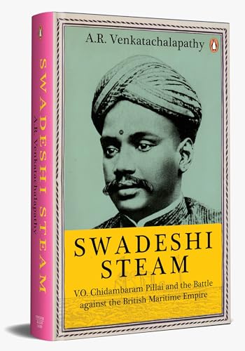 Imagen de archivo de Swadeshi Steam: V.O. Chidambaram Pillai and the Battle against the British Maritime Empire a la venta por Majestic Books