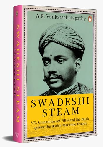 Stock image for Swadeshi Steam: V.O. Chidambaram Pillai and the Battle against the British Maritime Empire for sale by Universal Store