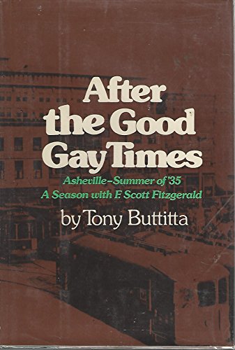 9780670109128: After the Good Gay Times: Asheville Summer of '35 a Season With F. Scott Fitzgerald.