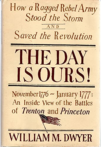 9780670114467: The Day is Ours! Novemeber 1776-January 1777, an Inside View of the Battles of Trenton And Princeton